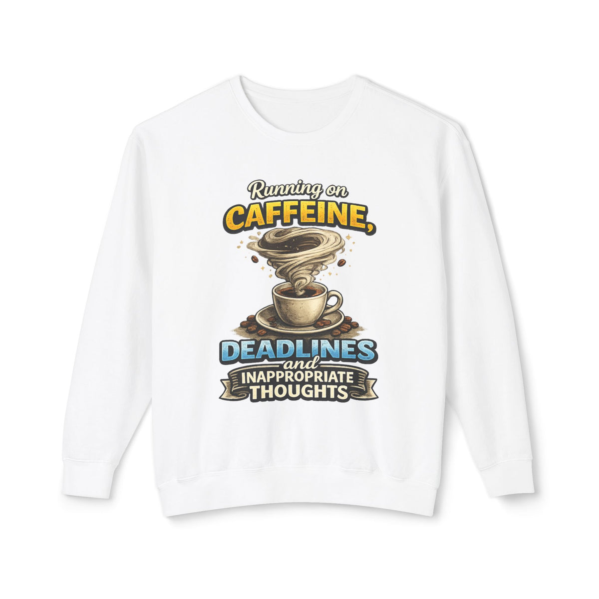 "Running on Caffeine, Deadlines and Inappropriate Thoughts" Sweatshirt — White, S | The ClawMark Store