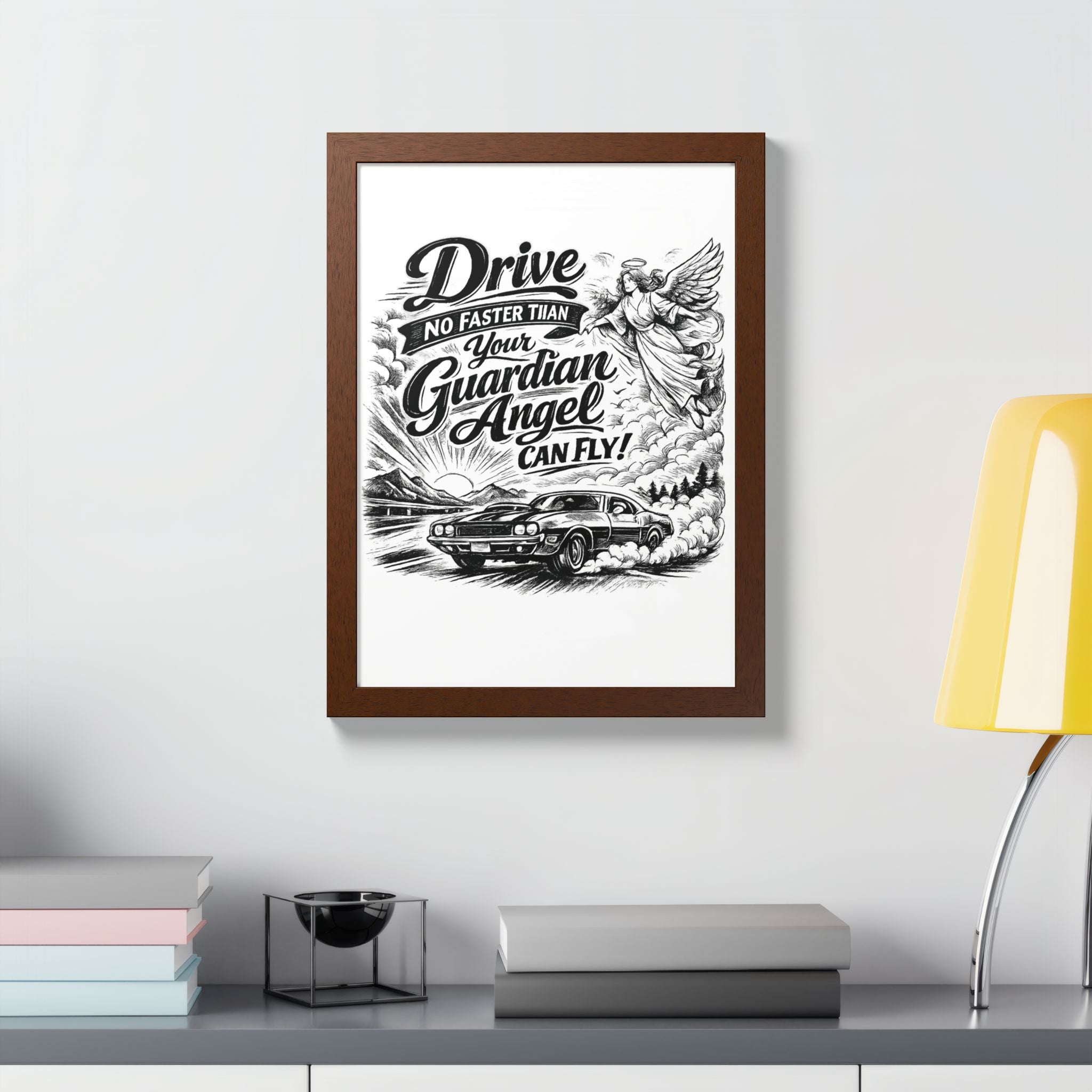 Drive No Faster Than Your Guardian Angel Can Fly | Framed Poster | Spiritual