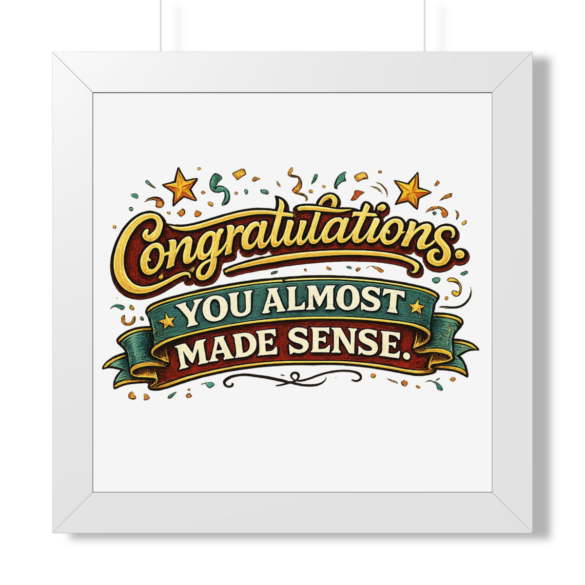 "Congratulations You Almost Made Sense" Framed Poster — White, 16″ x 16″ | The ClawMark Store