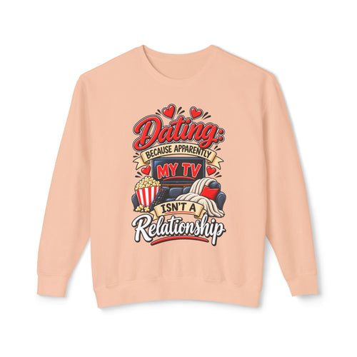 "Dating Because Apparently My TV Isn't a Relationship" Sweatshirt — Peachy, S | The ClawMark Store