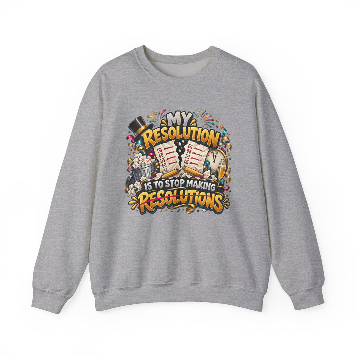 Crewneck Sweatshirt — "My Resolution Is To Stop Making Resolutions" New Year Graphic
