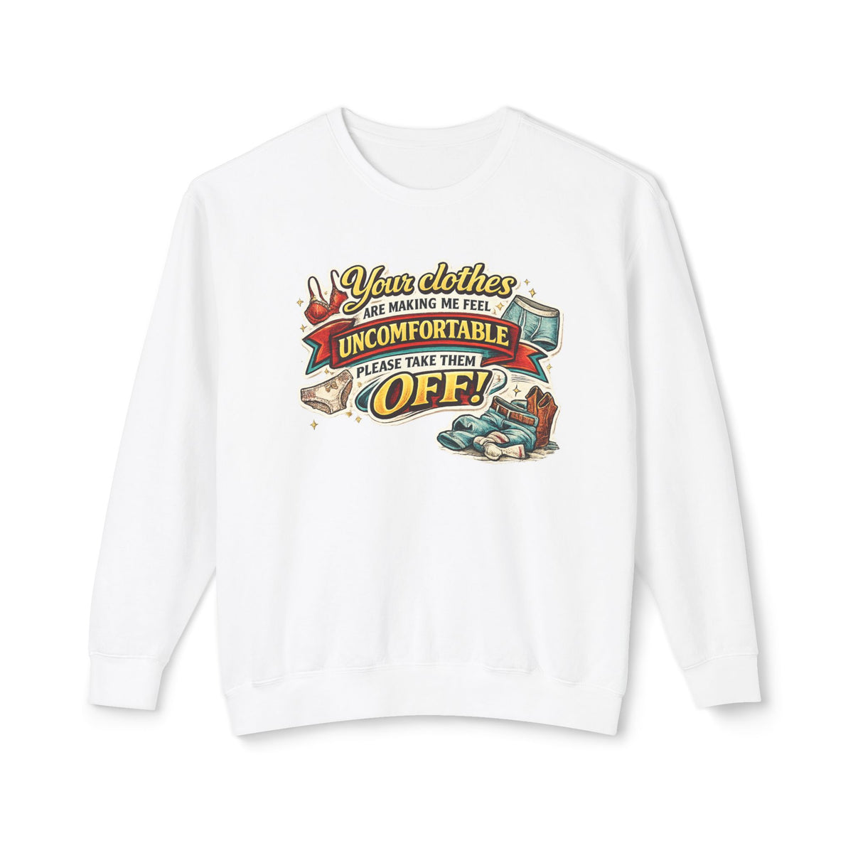 "Your Clothes Are Making Me Feel Uncomfortable, Please Take Them Off!" Sweatshirt — White, S | The ClawMark Store