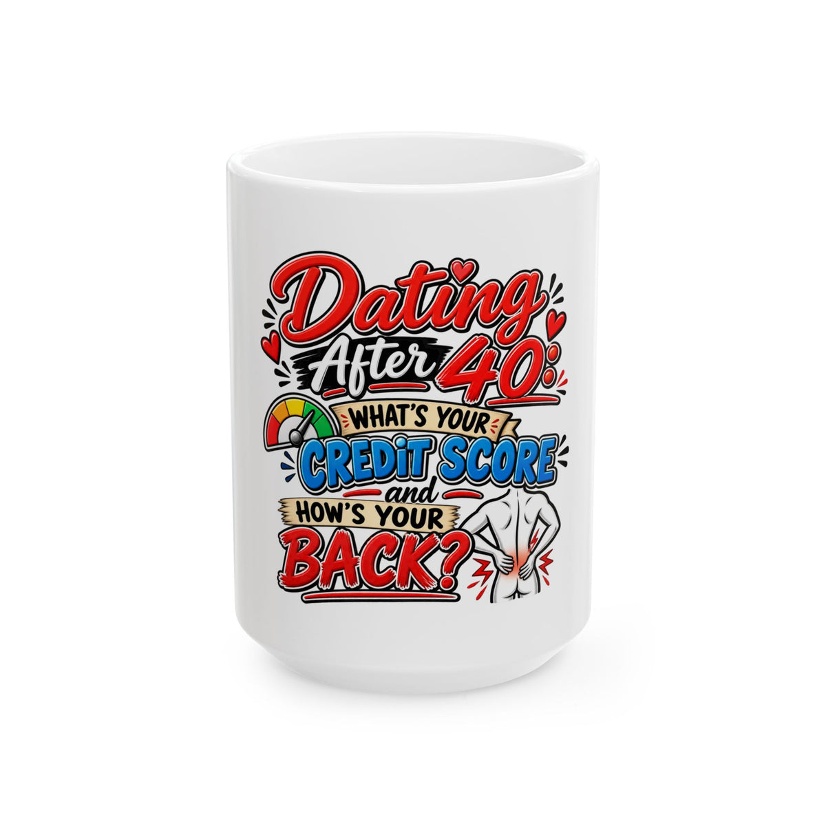 "Dating After 40: What's Your Credit Score and How's Your Back?" Mug — 15oz | The ClawMark Store
