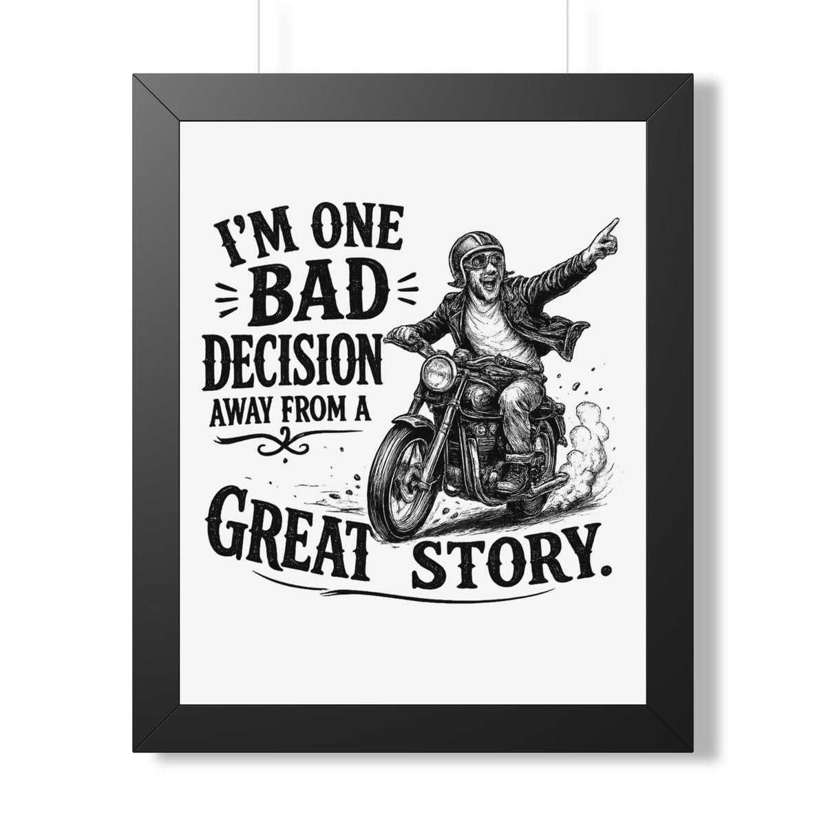 "I'm One Bad Decision Away From A Great Story" Motorcycle Poster — Black, 16″ x 20″ | The ClawMark Store
