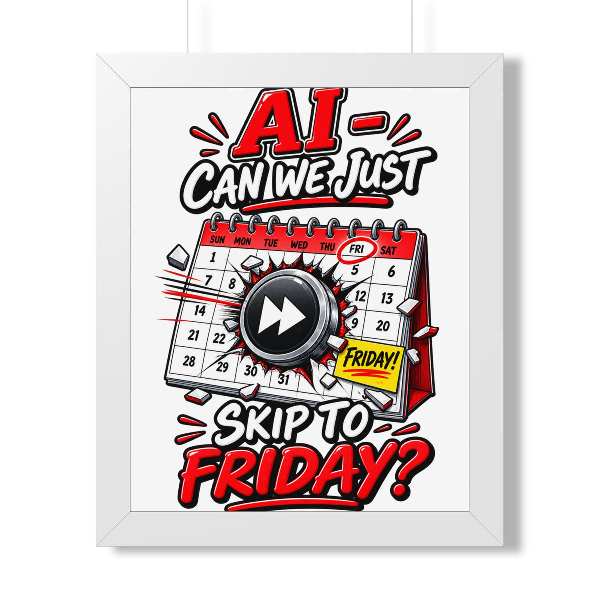 "AI - Can we just Skip to Friday?" Framed Poster — White, 16″ x 20″ | The ClawMark Store