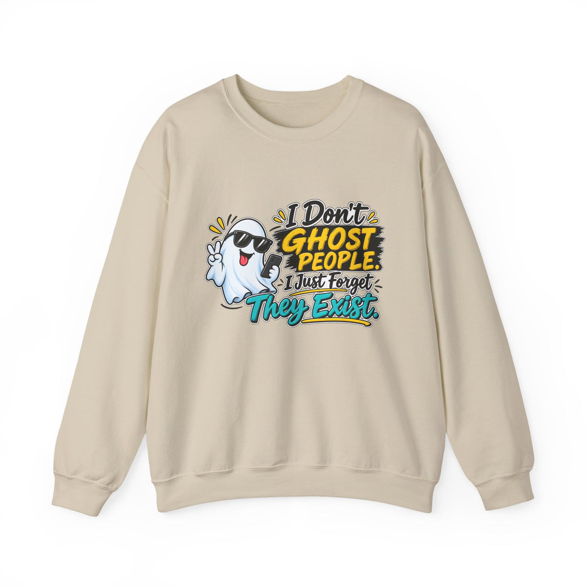 "I Don't Ghost People, I Just Forget They Exist" Sweatshirt — product photo 1 | The ClawMark Store