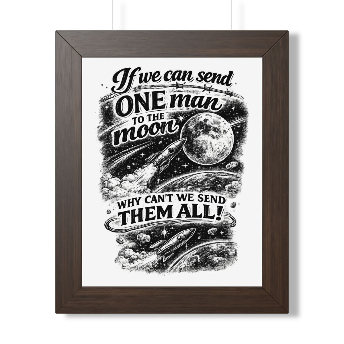 "If We Can Send ONE Man to the Moon, Why Can't We Send Them All!" Poster — Walnut, 11" x 14" | The ClawMark Store