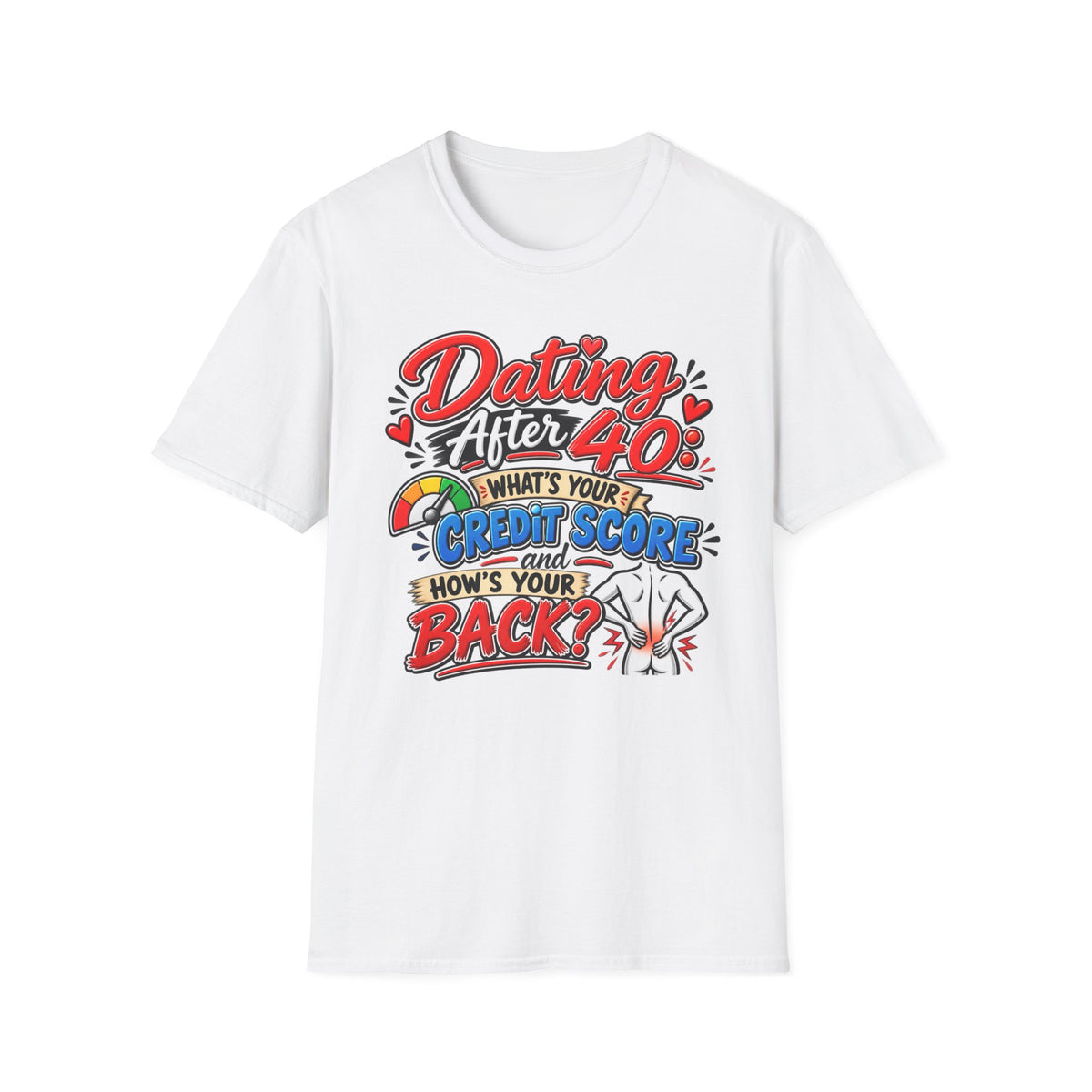 "Dating After 40: What’s Your Credit Score and How's your Back?" T-Shirt — White, S | The ClawMark Store