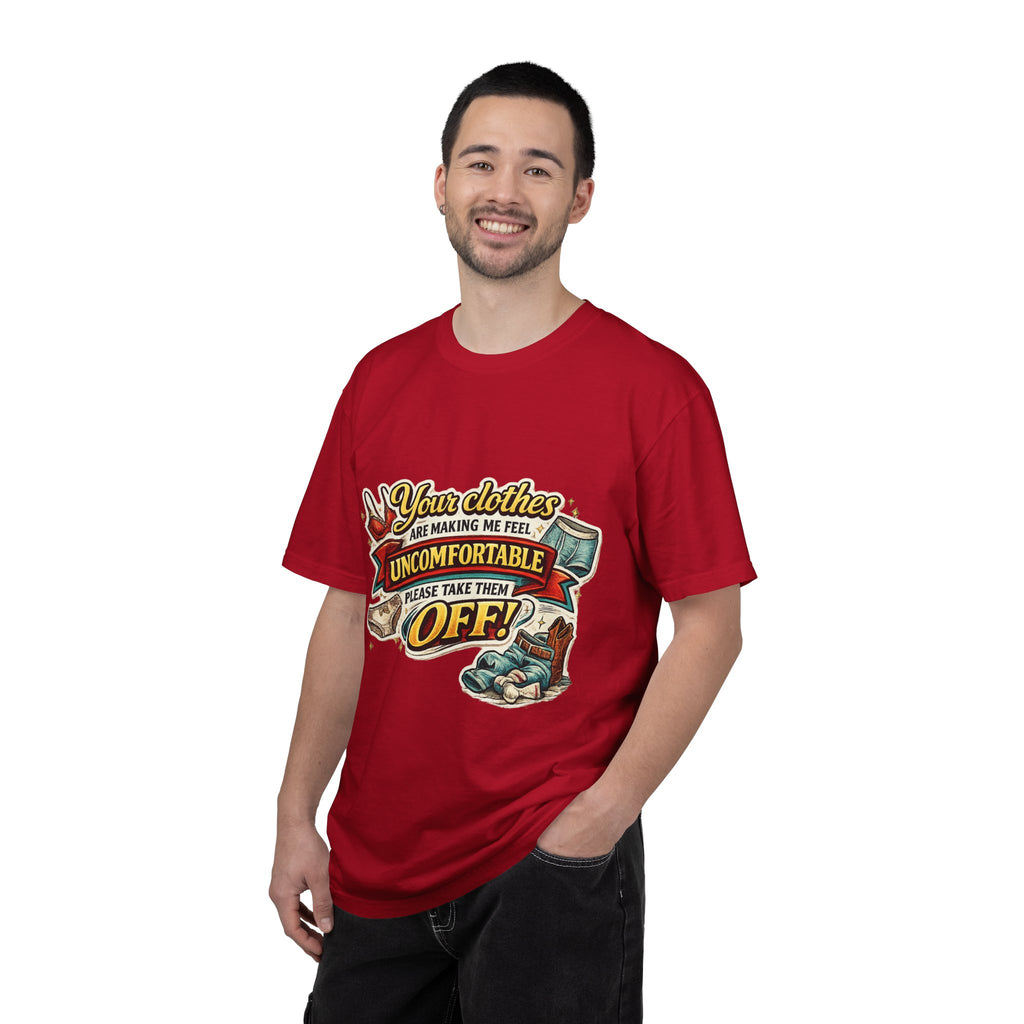 Your Clothes Are Making Me Feel Uncomfortable - Please Take Them Off | T-shirt | Humorous Graphic Tee