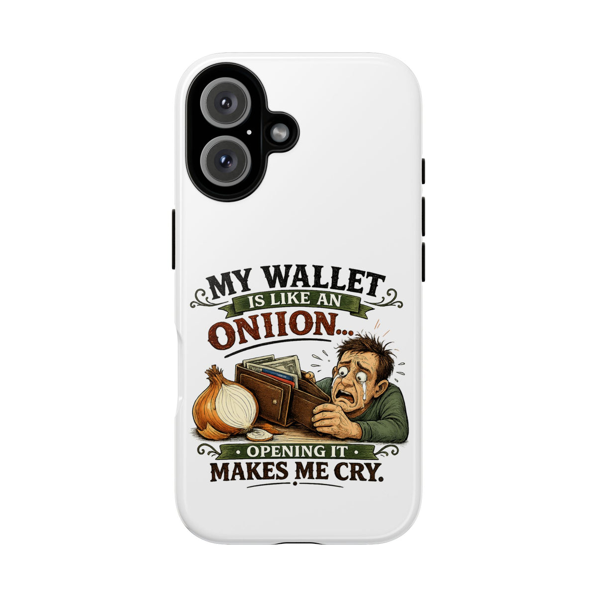 My Wallet Is Like An Onion, Opening It Makes Me Cry — Phone Case