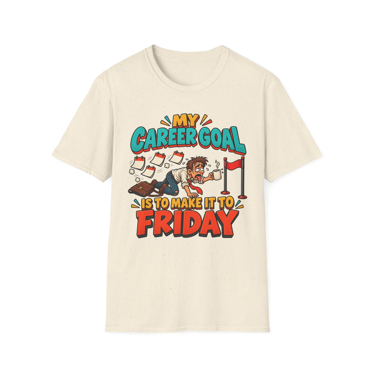 Funny "My Career Goal Is To Make It To Friday" T-Shirt