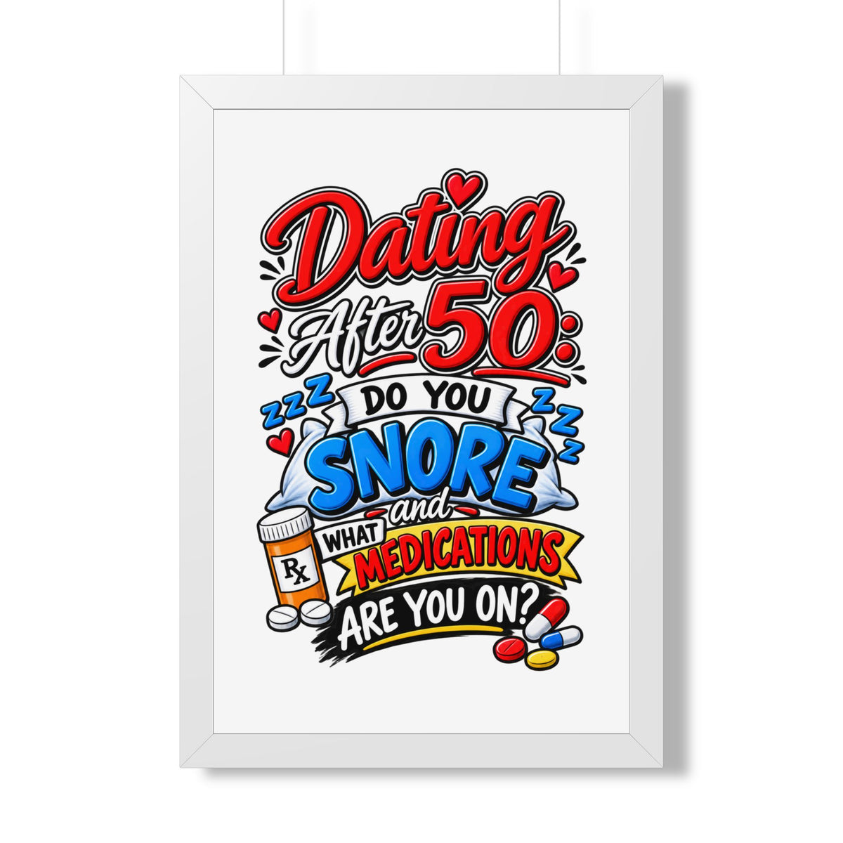 "Dating After 50: Do You Snore and What Medications Are You On?" Poster — White, 20" x 30" | The ClawMark Store
