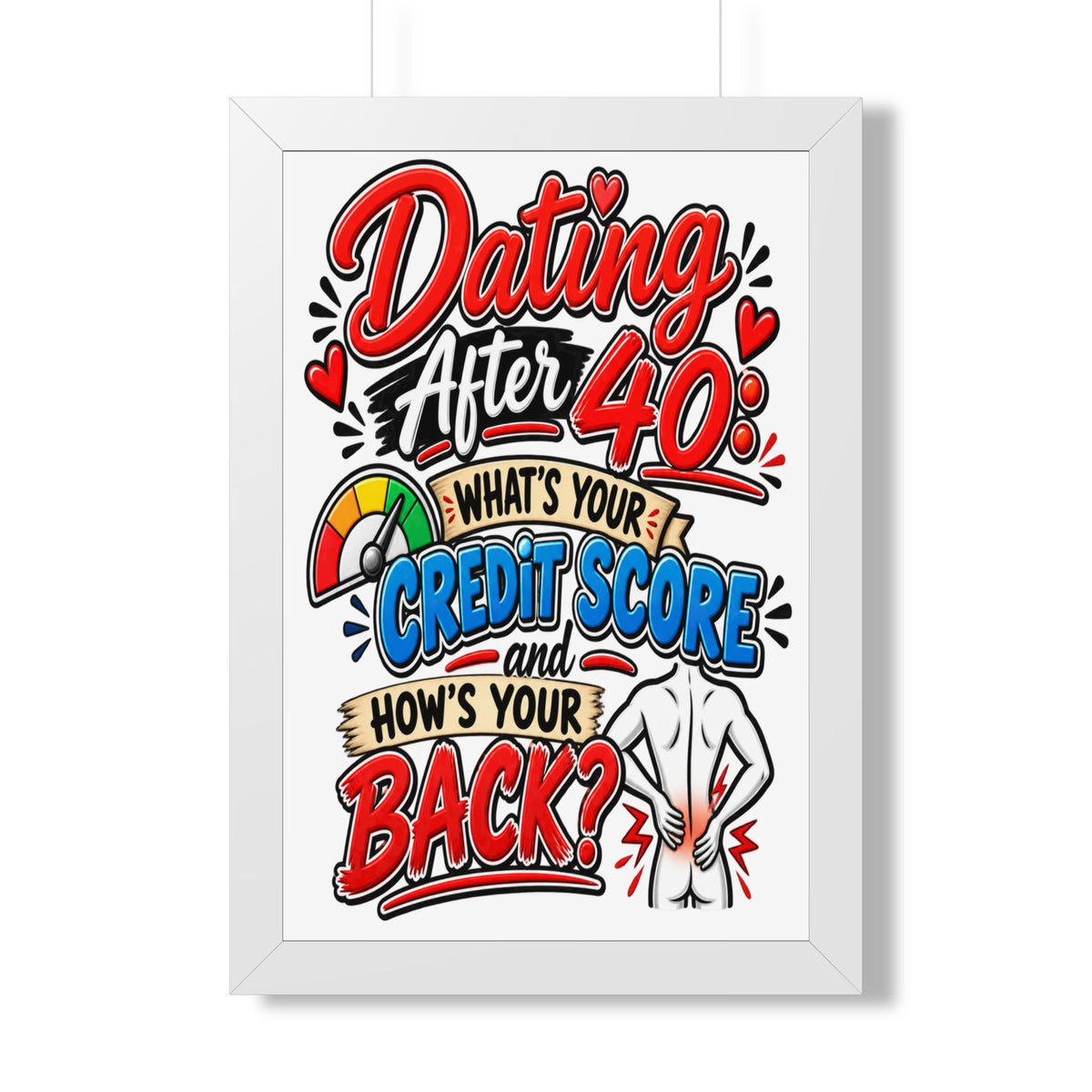 "Dating After 40: What's Your Credit Score and How's Your Back?" Poster — White, 16″ x 24″ | The ClawMark Store