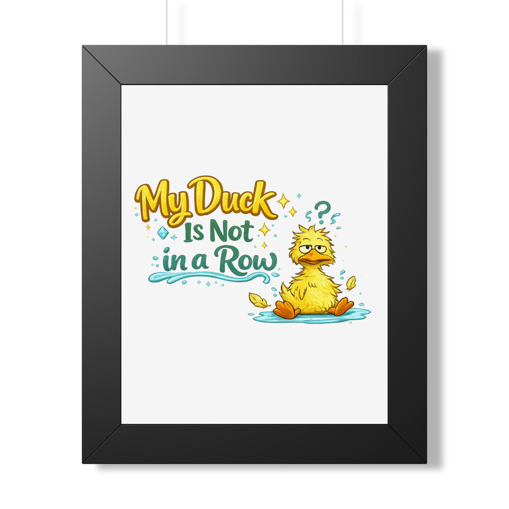 "My Duck Is Not in a Row" Framed Poster — Black, 11" x 14" | The ClawMark Store