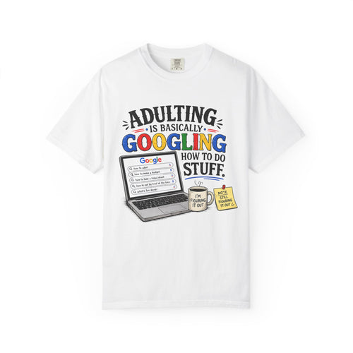 Adulting Is Basically Googling How To Do Stuff | T-shirt