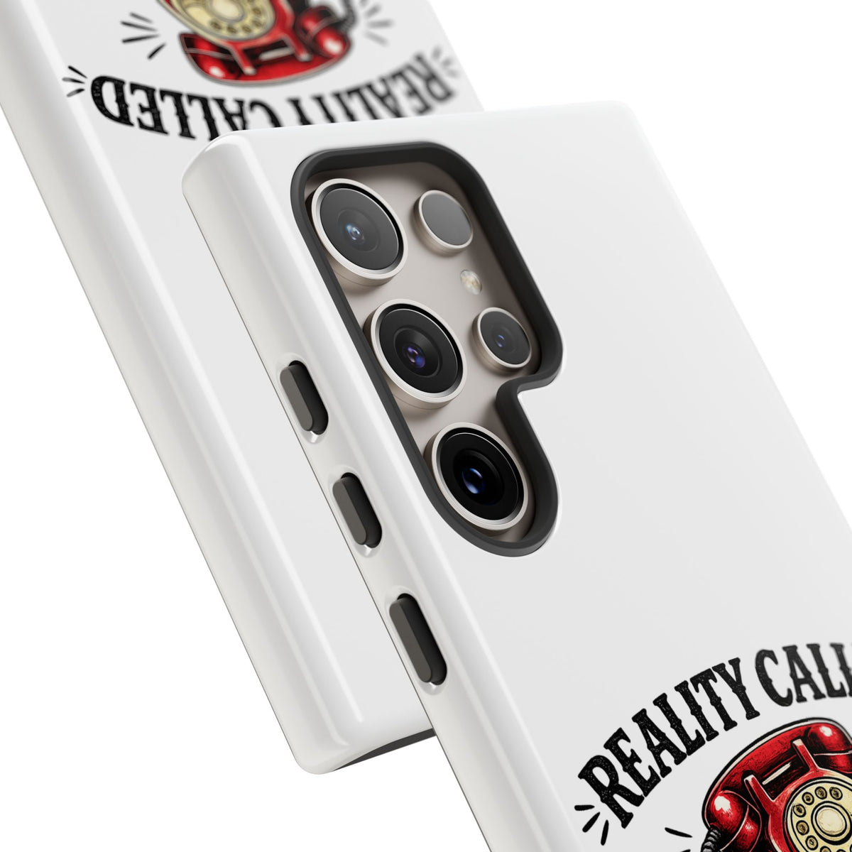 Reality Called, I Hung Up — Phone Case