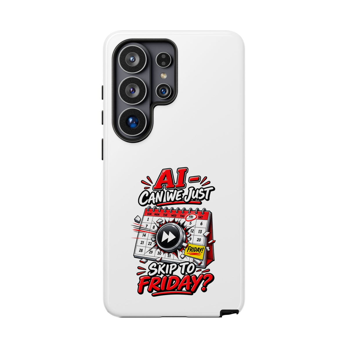 "AI - Can we just Skip to Friday" Phone Case — Samsung Galaxy S26 Ultra, Glossy | The ClawMark Store