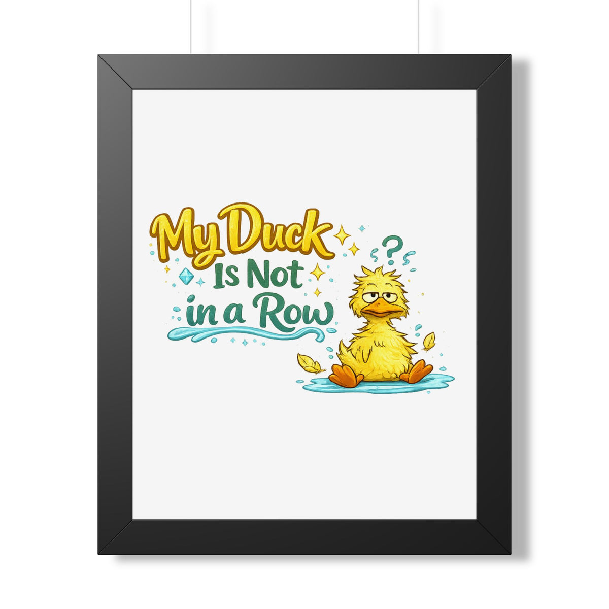"My Duck Is Not in a Row" Framed Poster — Black, 16″ x 20″ | The ClawMark Store