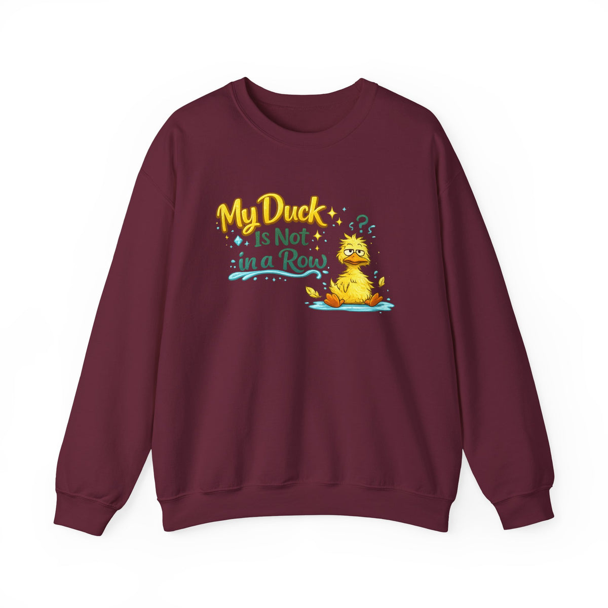"My Duck Is Not in a Row" Sweatshirt