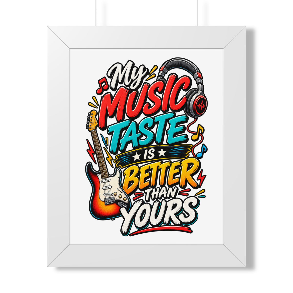 "My Music Taste Is Better Than Yours" Framed Poster — White, 11" x 14" | The ClawMark Store