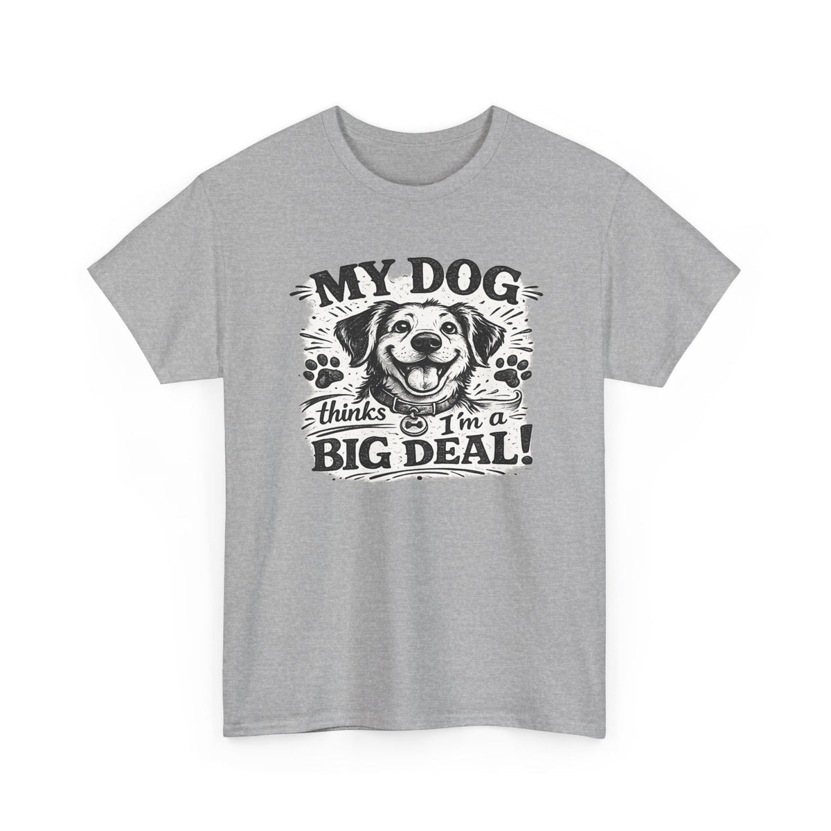 My Dog Thinks I'm a Big Deal — T-Shirt — Sport Grey, S | The ClawMark Store
