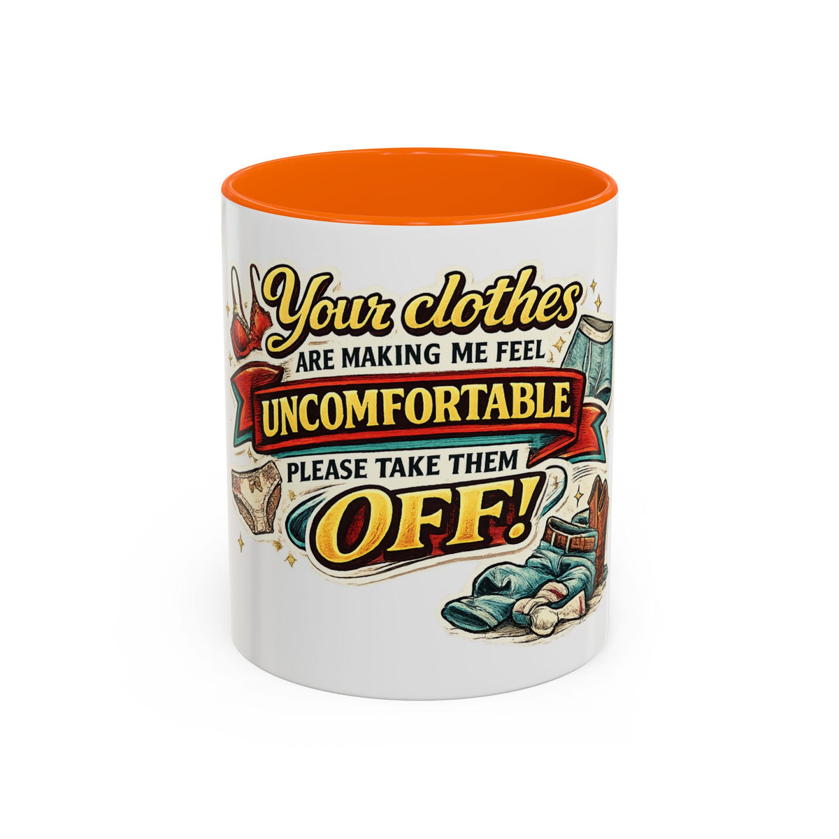 "Your Clothes Are Making Me Feel Uncomfortable, Please Take Them Off!" Mug — Orange, 11oz | The ClawMark Store