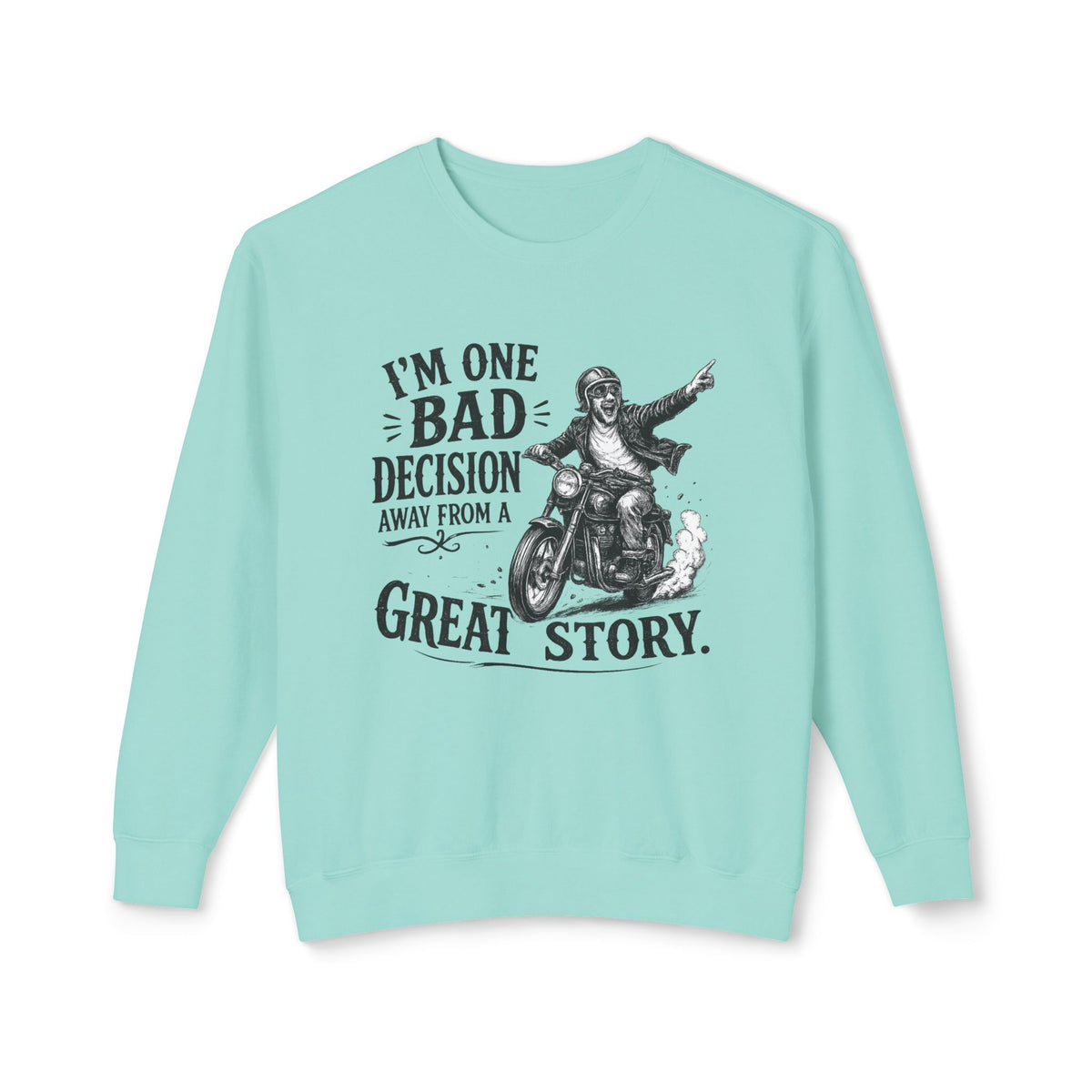 I'm One Bad Decision Away From A Great Story — Motorcycle Sweatshirt — Chalky Mint, S | The ClawMark Store