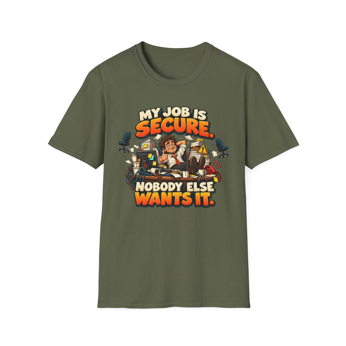 My Job Is Secure T-Shirt — "My Job Is Secure, Nobody Else Wants It" Funny Work Humor Tee