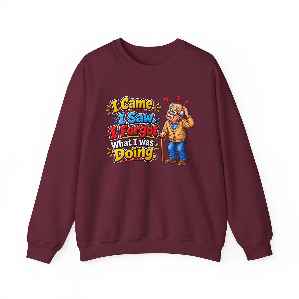 I Came, I Saw, I Forgot What I Was Doing — Sweatshirt — S, Maroon | The ClawMark Store
