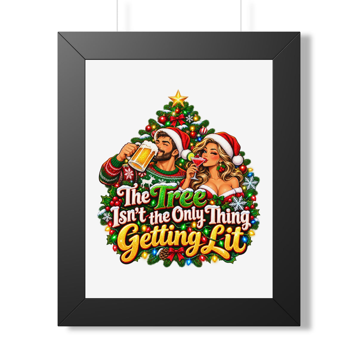 Holiday Poster — “The Tree Isn’t the Only Thing Getting Lit” Framed Wall Art