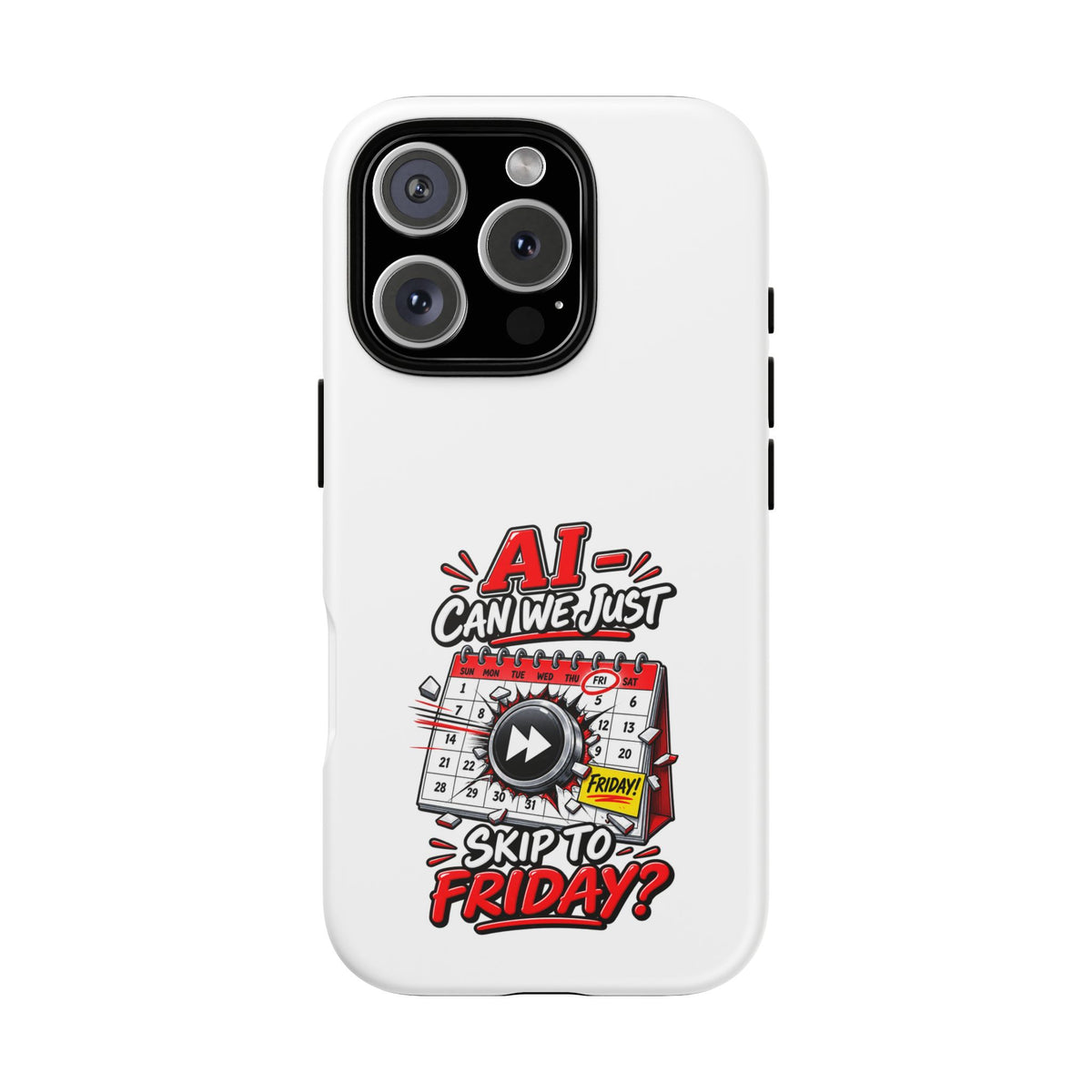 "AI - Can we just Skip to Friday" Phone Case — iPhone 16 Pro, Matte | The ClawMark Store
