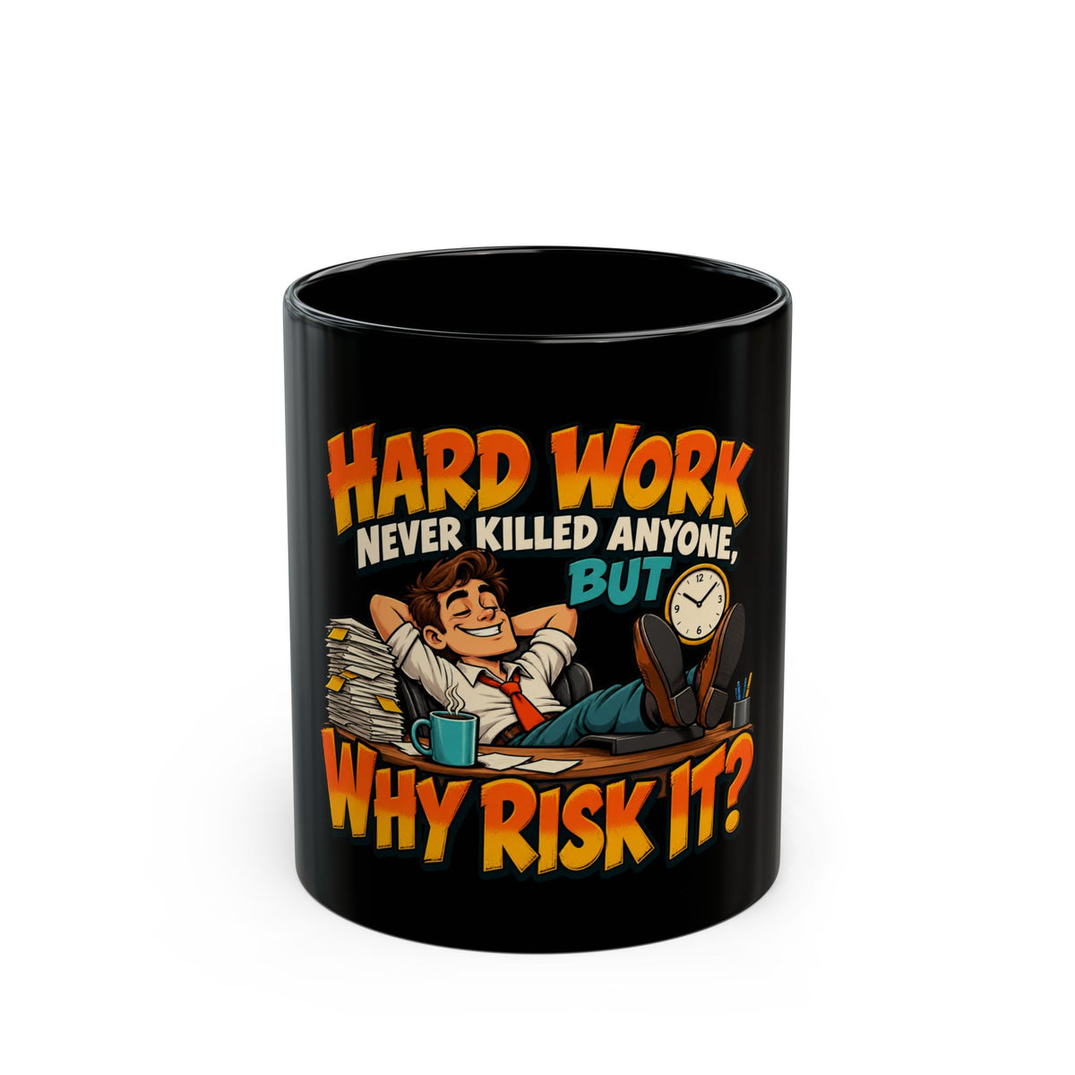 Hard Work Never Killed Anyone But Why Risk It — Funny Black Coffee Mug