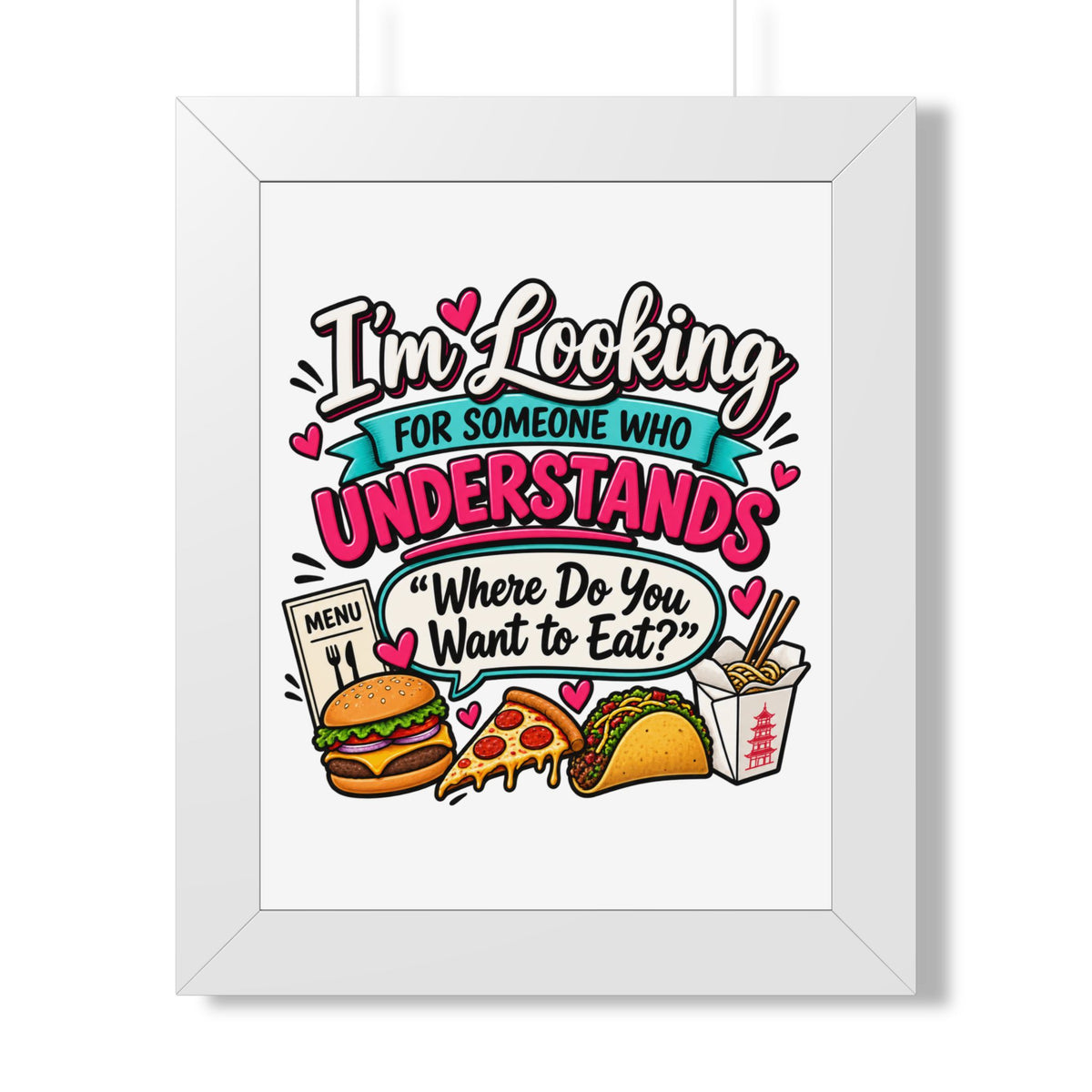 "I'm Looking For Someone Who Understands 'Where Do You Want to Eat?'" Poster — White, 11" x 14" | The ClawMark Store