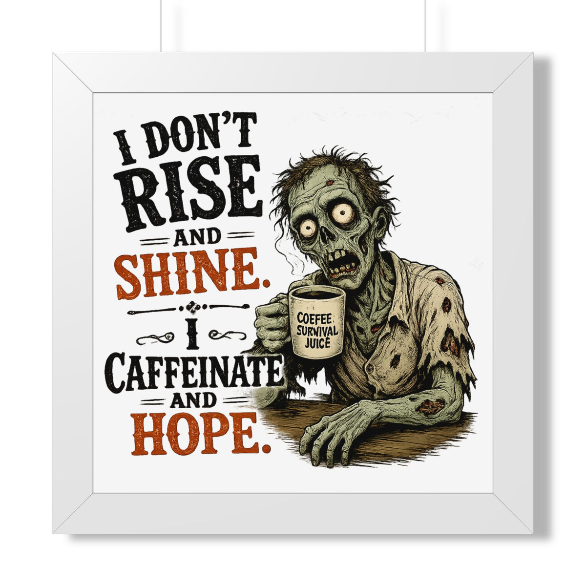 "I Don't Rise and Shine, I Caffeinate and Hope" Zombie Poster — White, 16″ x 16″ | The ClawMark Store