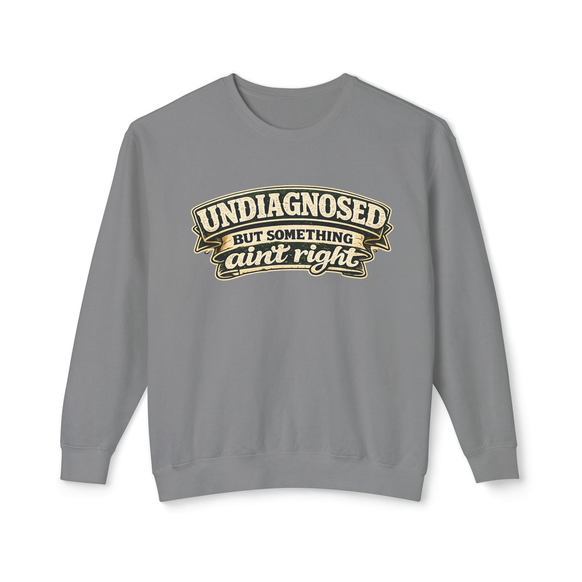 Undiagnosed But Something Ain't Right Sweatshirt — product photo 1 | The ClawMark Store
