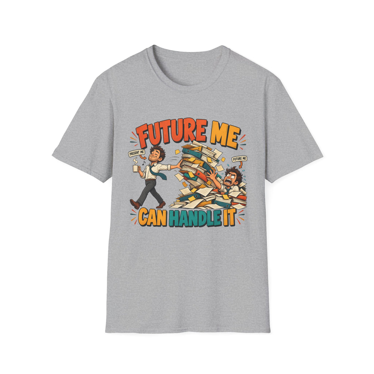 Future Me Can Handle It T-Shirt — Motivational Student & Procrastination Humor Tee