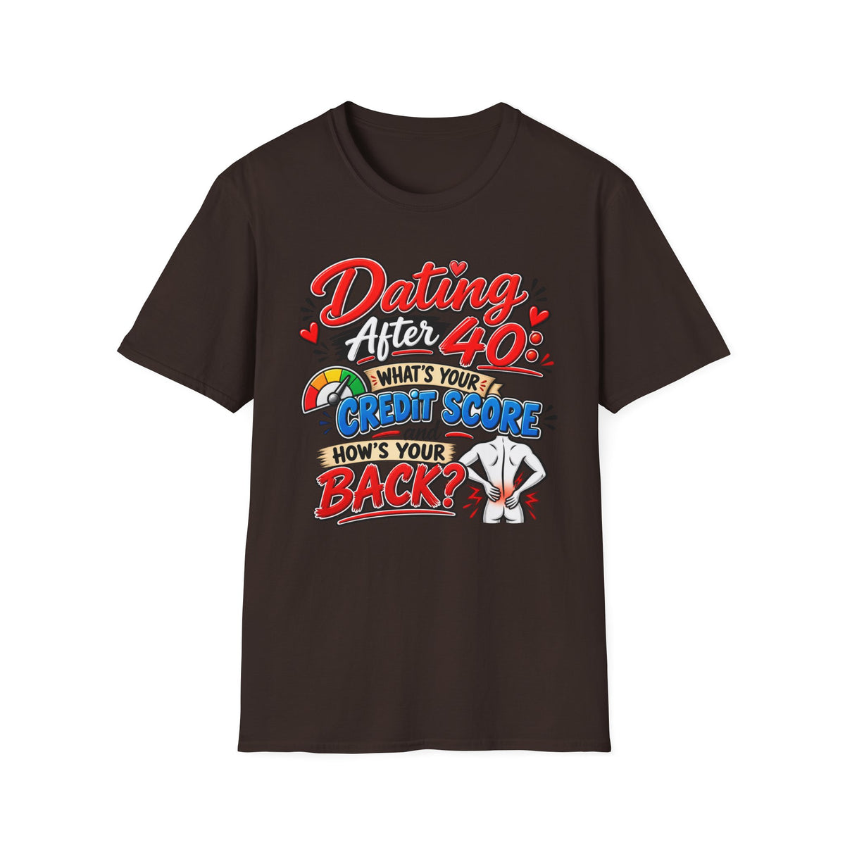 "Dating After 40: What’s Your Credit Score and How's your Back?" T-Shirt — Dark Chocolate, S | The ClawMark Store
