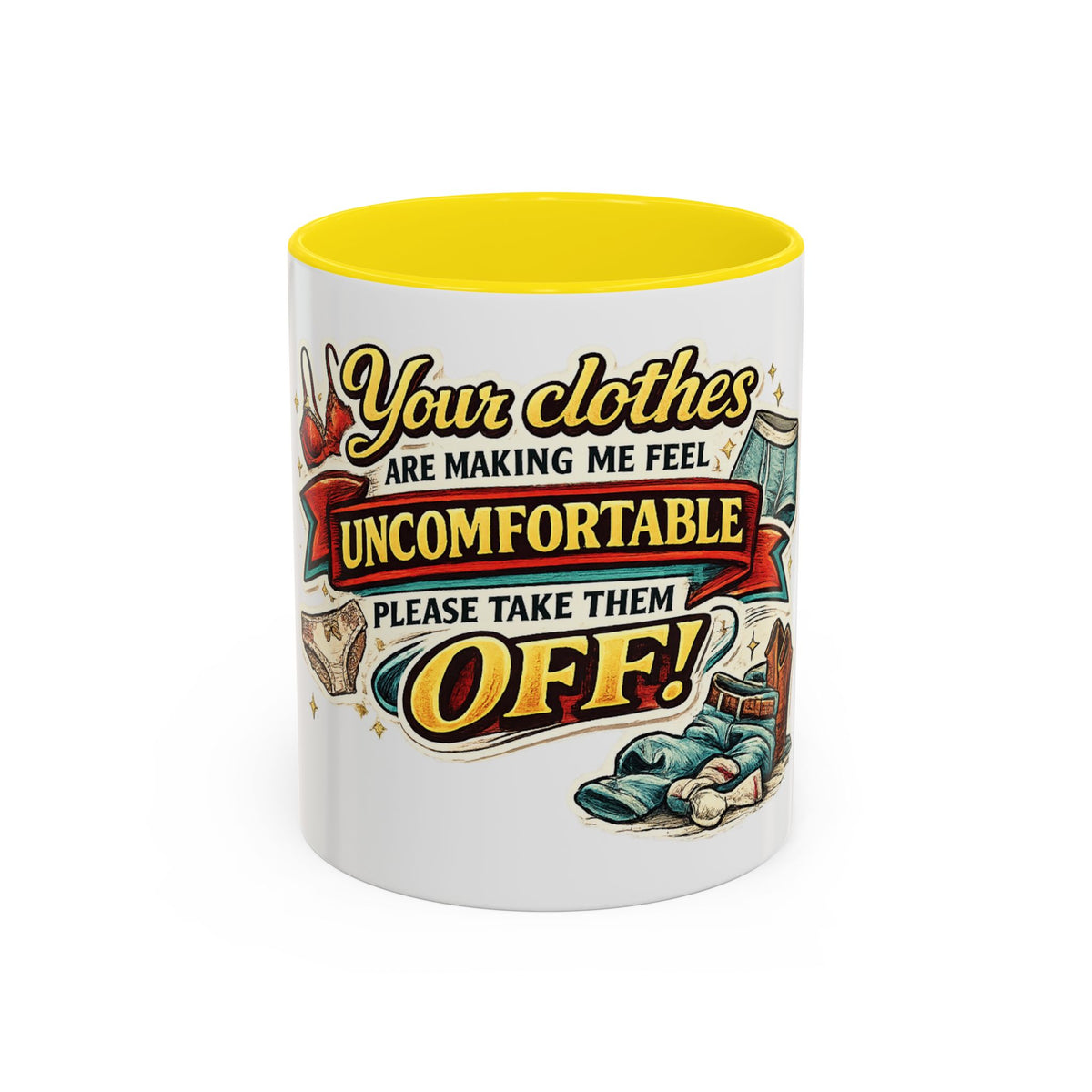 "Your Clothes Are Making Me Feel Uncomfortable, Please Take Them Off!" Mug — Yellow, 11oz | The ClawMark Store