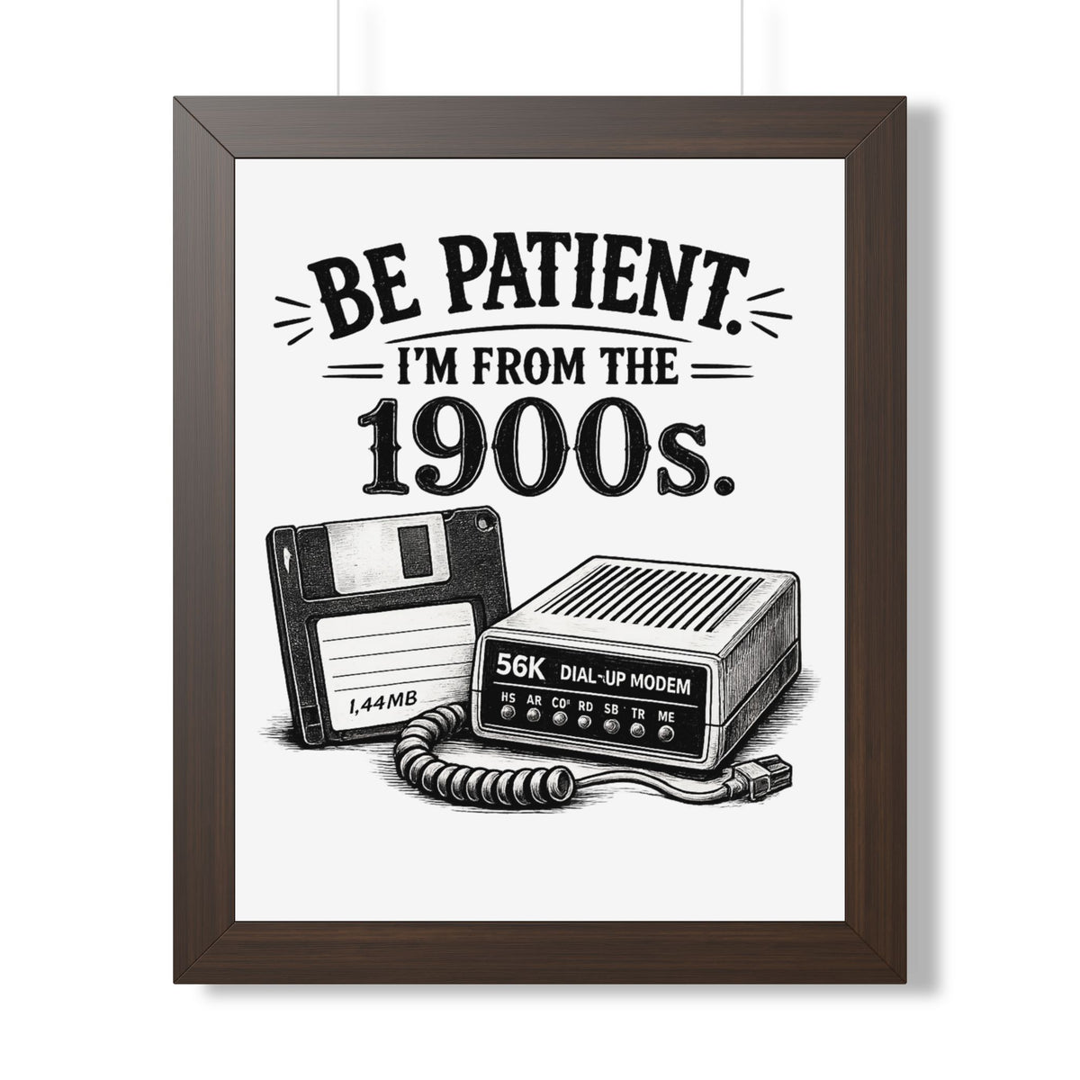 Be Patient I'm From the 1900s Poster — Walnut, 16″ x 20″ | The ClawMark Store