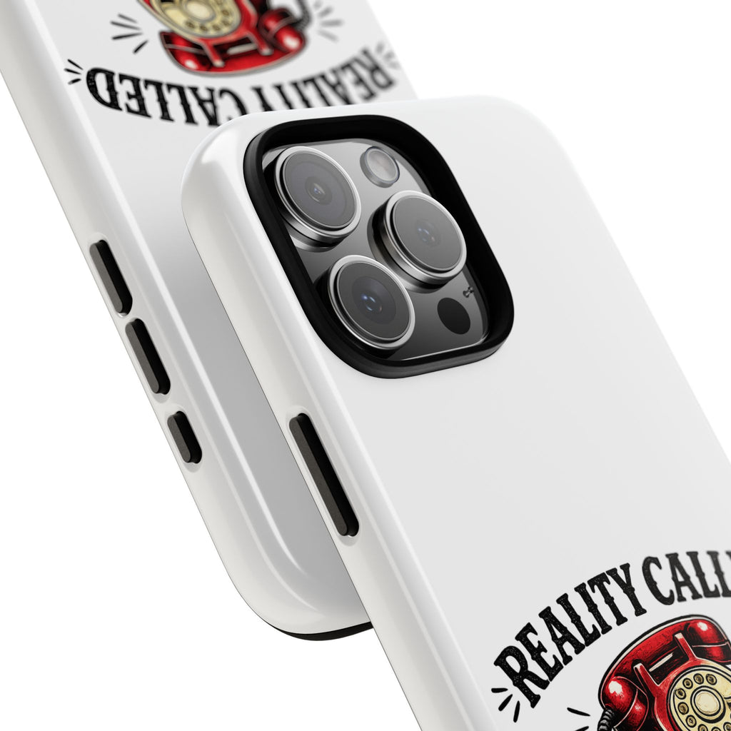 Reality Called, I Hung Up — Phone Case