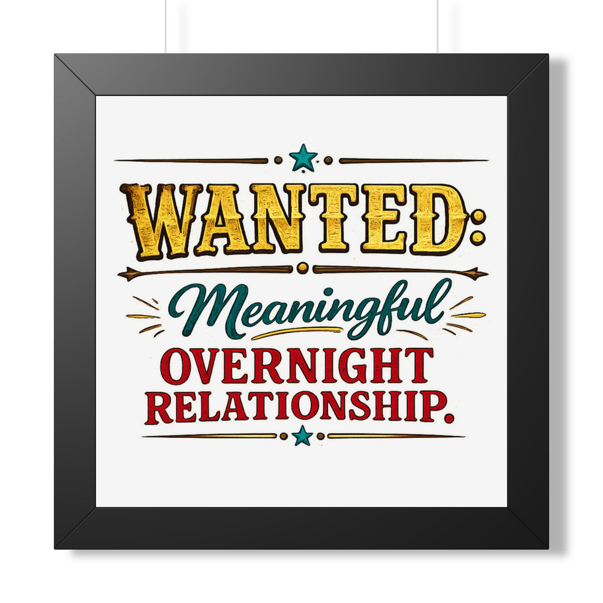 "WANTED: Meaningful Overnight Relationship" Framed Poster — Black, 16″ x 16″ | The ClawMark Store