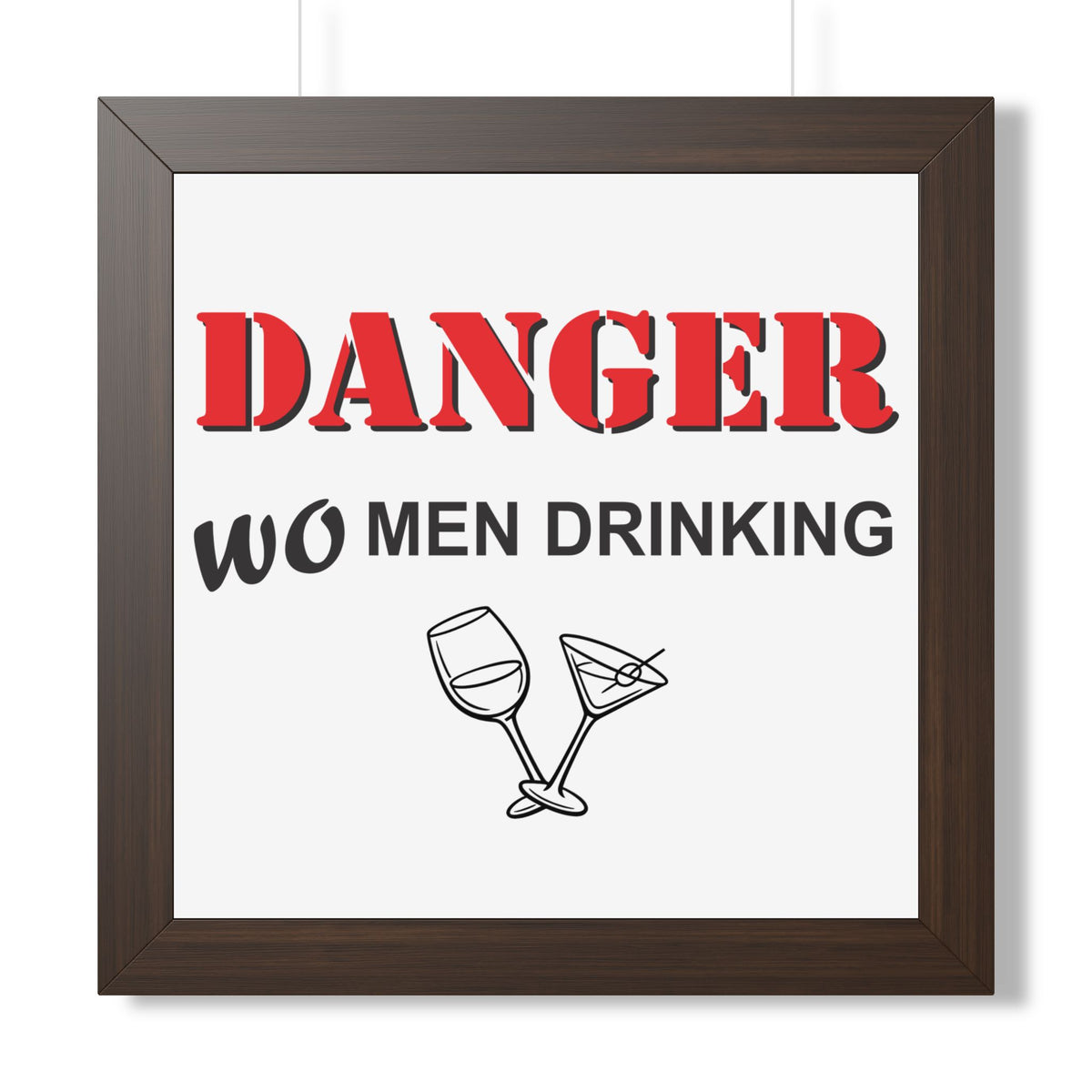 "DANGER WOMEN DRINKING" Framed Poster — Walnut, 16″ x 16″ | The ClawMark Store