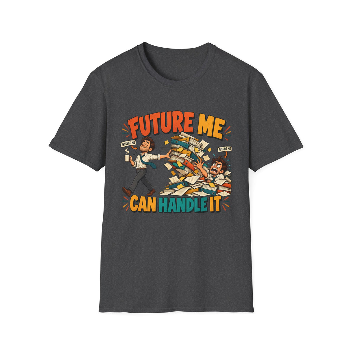 Future Me Can Handle It T-Shirt — Motivational Student & Procrastination Humor Tee