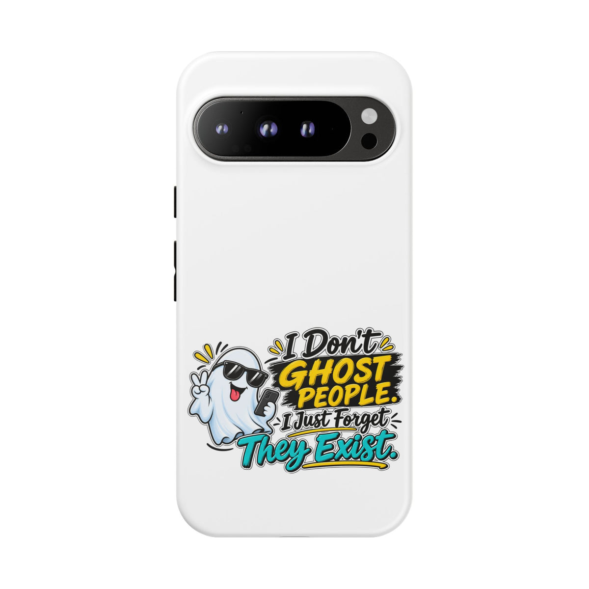 "I Don't Ghost People, I Just Forget They Exist" Phone Case — Google Pixel 9 Pro XL, Matte | The ClawMark Store