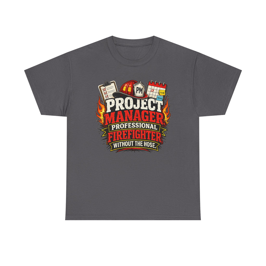 Project Manager: Professional Firefighter Without The Hose | T-Shirt