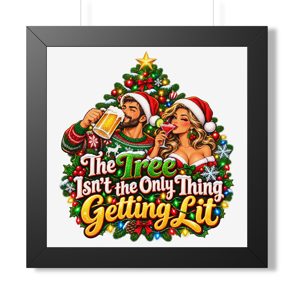 Holiday Poster — “The Tree Isn’t the Only Thing Getting Lit” Framed Wall Art