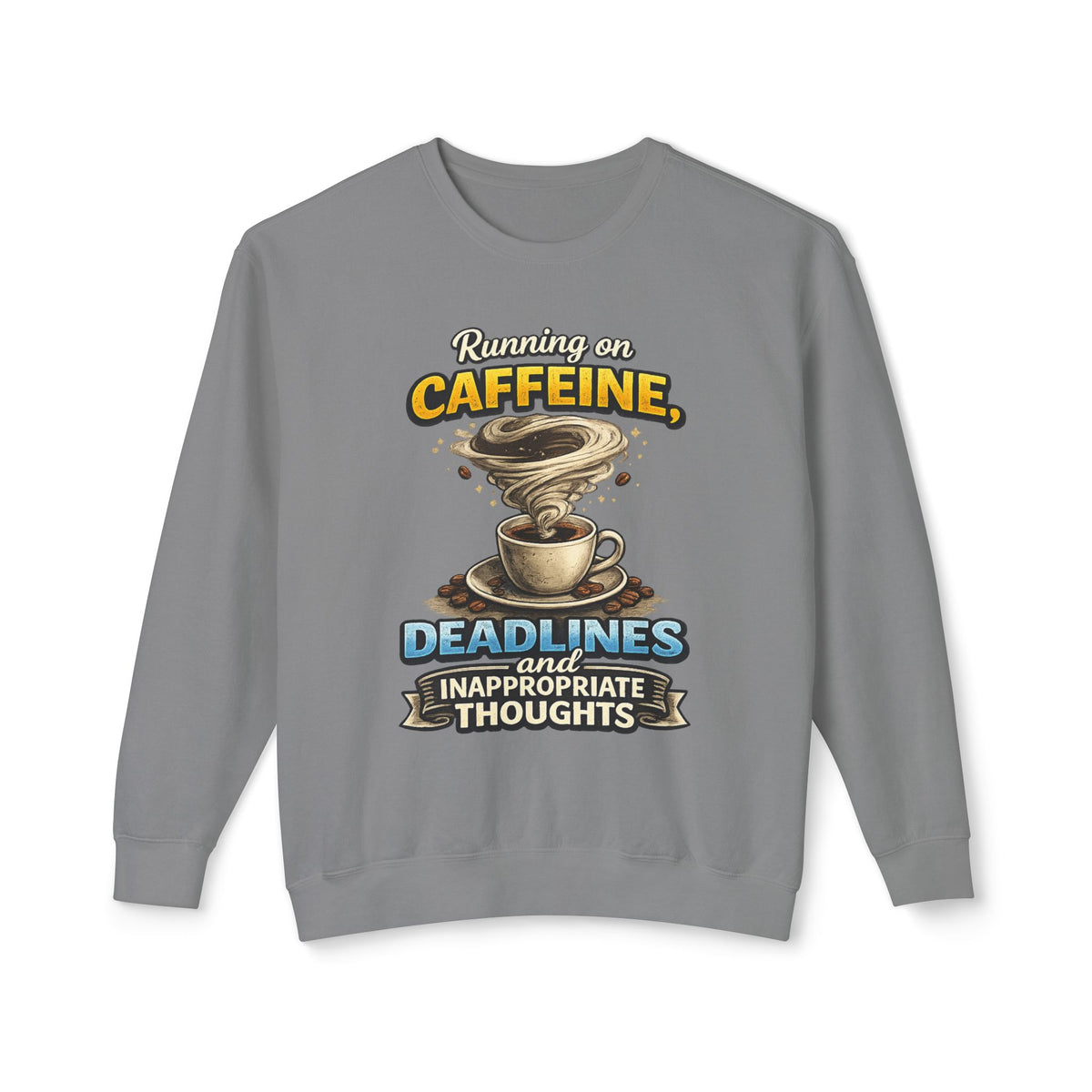 "Running on Caffeine, Deadlines and Inappropriate Thoughts" Sweatshirt — Grey, S | The ClawMark Store
