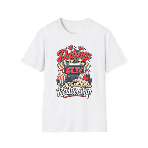 "Dating: Because Apparently My TV Isn’t a Relationship" T-Shirt — White, S | The ClawMark Store