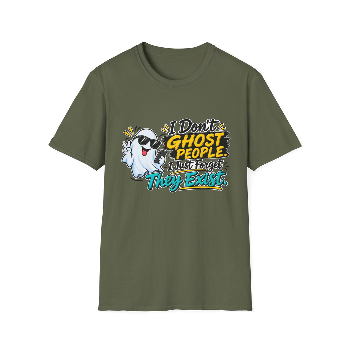 I Don't Ghost People — I just Forget they Exist T-Shirt — Military Green, S | The ClawMark Store