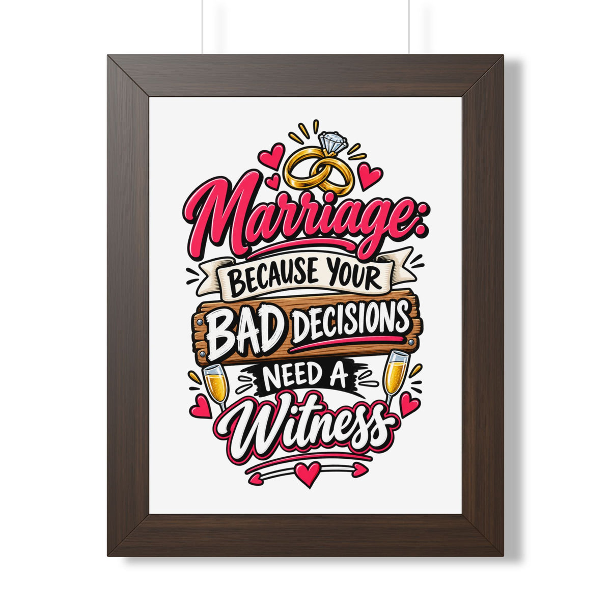 "Marriage: Because Your Bad Decisions Need a Witness" Framed Poster — Walnut, 12″ x 16″ | The ClawMark Store